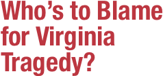 Who’s to Blame for Virginia Tragedy?